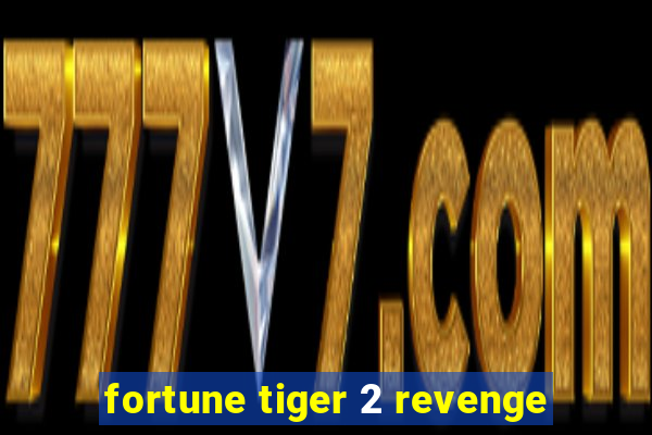 fortune tiger 2 revenge